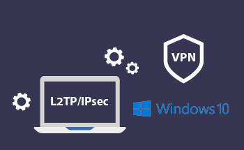 How to set up VPN (L2TP/IPsec) for Windows 10